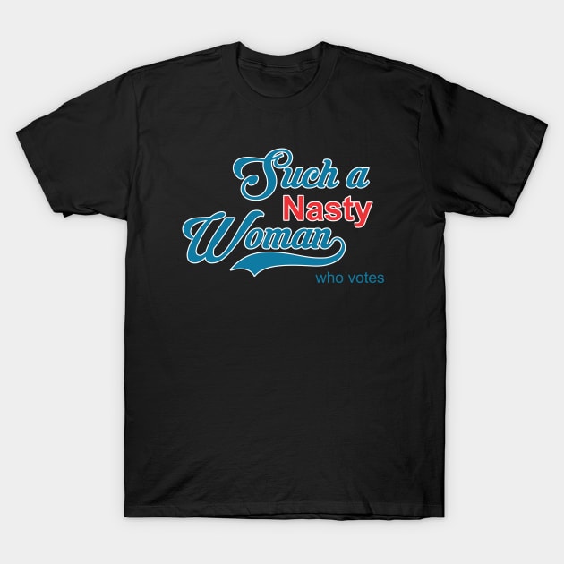 Such a Nasty Woman T-Shirt by Soulcatcher